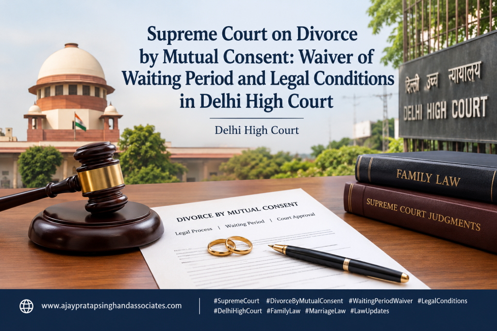 Supreme Court on Divorce by Mutual Consent: Waiver of Waiting Period and Legal Conditions in Delhi High Court